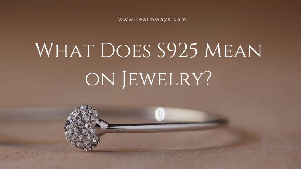 What Does S925 Mean on Jewelry? [Expert Analysis] - Realmways