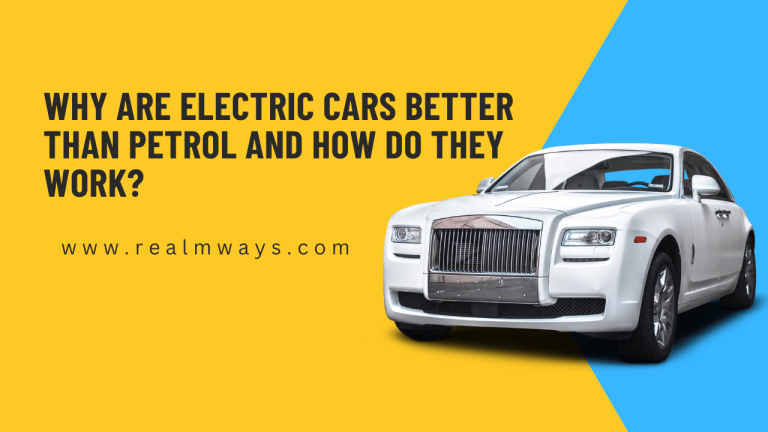 Why are Electric Cars Better than Petrol and How do they Work?