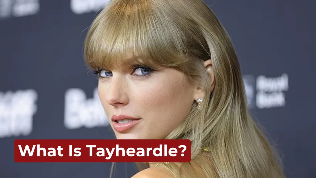 What Is Tayheardle?